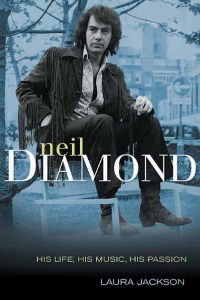 Neil Diamond: His Life, His Music, His Passion