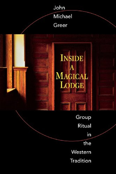 Inside a Magical Lodge: Group Ritual in the Western Tradition