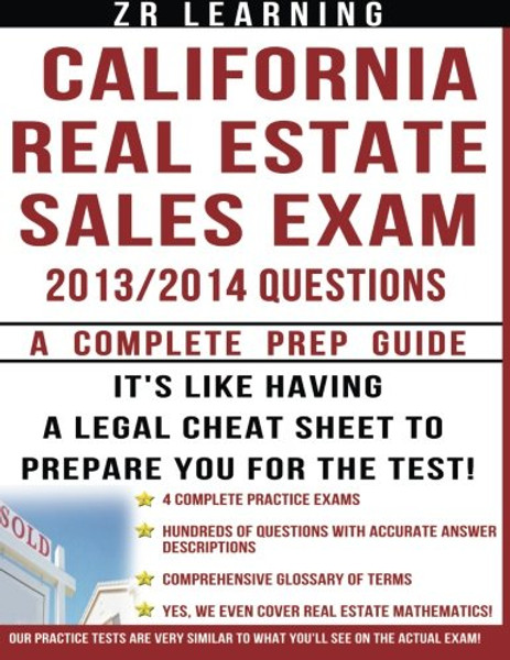 California Real Estate Sales Exam: 2013/2014 Questions: Principles, Concepts and 500 Practice Questions Similar To What You Will See On Test Day