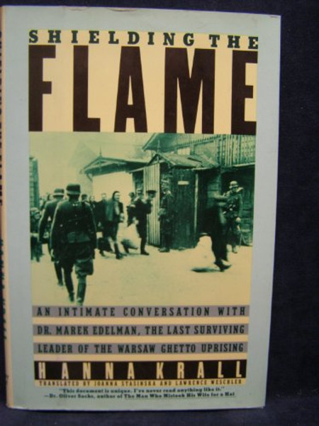 Shielding the Flame: An Intimate Conversation With Dr. Marek Edelman, the Last Surviving Leader of the Warsaw Ghetto Uprising