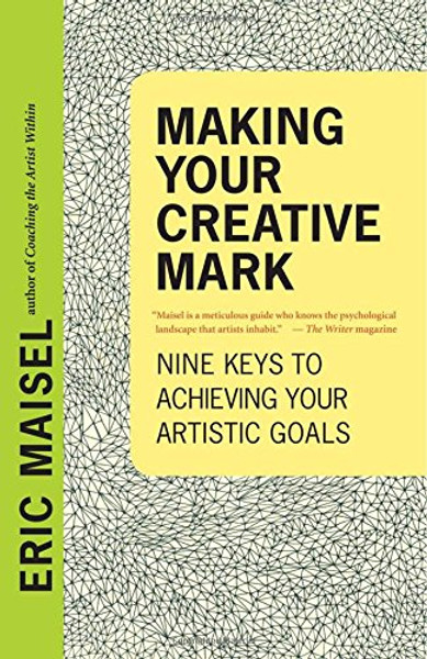 Making Your Creative Mark: Nine Keys to Achieving Your Artistic Goals