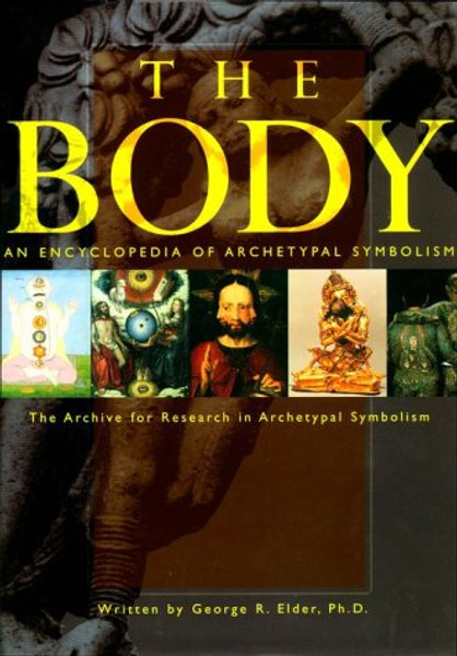The Body  (An Encyclopedia of Archetypal Symbolism, Vol. 2)
