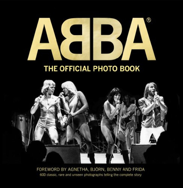 ABBA: The Official Photo Book: 600 Rare, Classic, and Unseen Photographs Telling the Complete Story