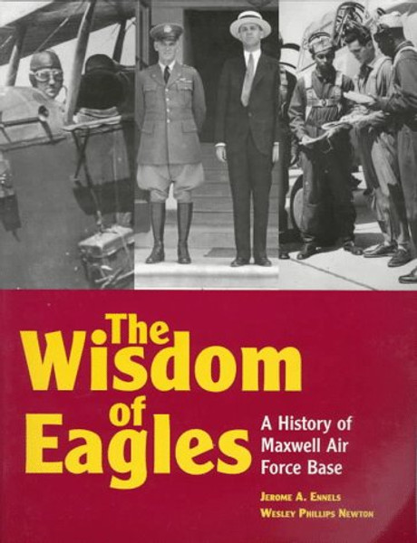 The Wisdom of Eagles: A History of Maxwell Air Force Base