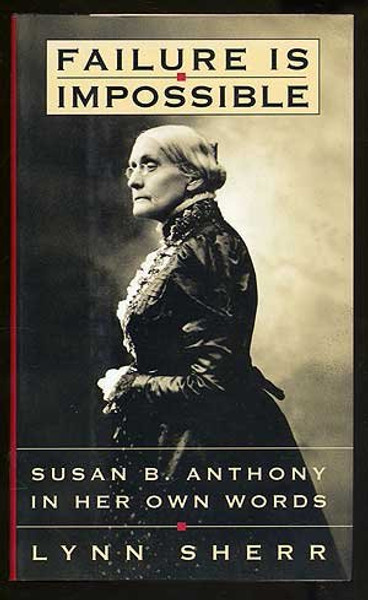 Failure Is Impossible: Susan B. Anthony in Her Own Words