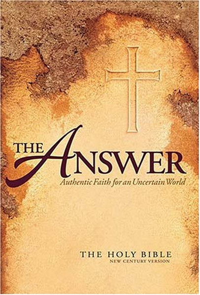 The Answer: Authentic Faith for an Uncertain World (The Holy Bible, New Century Version)