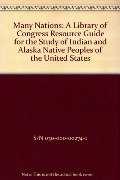 Many Nations: A Library of Congress Resource Guide for the Study of Indian and Alaska Native Peoples of the United States