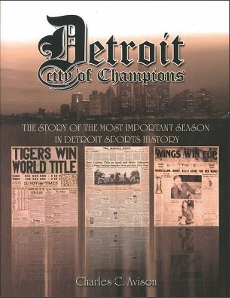 Detroit: City of Champions - The Story of the Most Important Season in Detroit Sports History