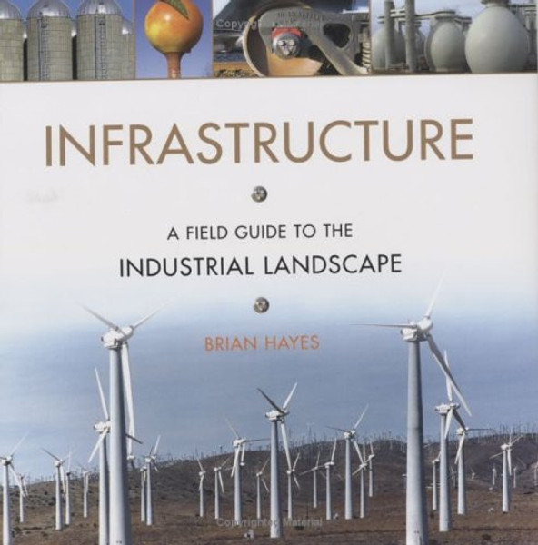 Infrastructure: A Field Guide to the Industrial Landscape