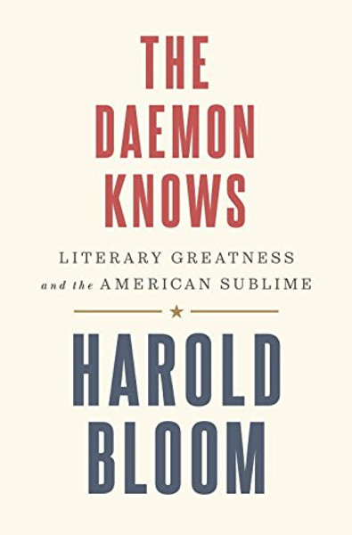 The Daemon Knows: Literary Greatness and the American Sublime