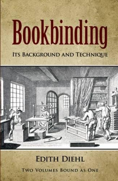 Bookbinding: Its Background and Technique (Two Volumes Bound as One) (v. 1 & 2)