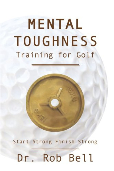 Mental Toughness Training for Golf: Start Strong Finish Strong