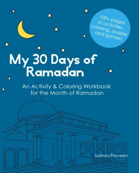 My 30 Days of Ramadan: Activity and Coloring Workbook about Islam