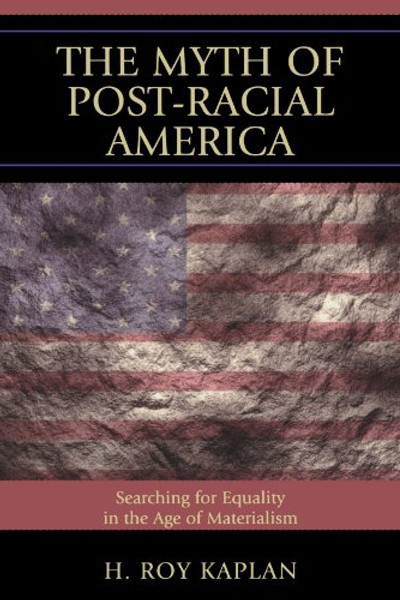 The Myth of Post-Racial America: Searching for Equality in the Age of Materialism