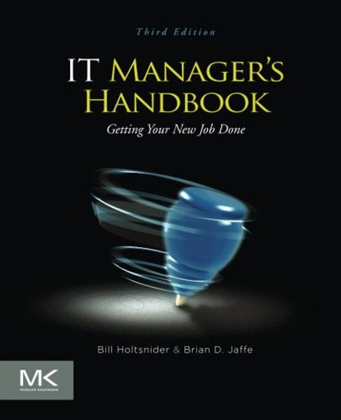 IT Manager's Handbook, Third Edition: Getting your New Job Done