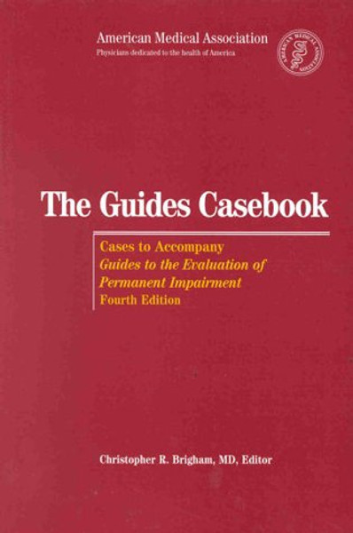 The Guides Casebook: Cases to Accompany Guides to the Evaluation of Permanent Impairment, 4th Edition