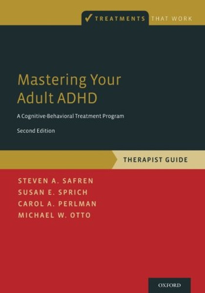 Mastering Your Adult ADHD: A Cognitive-Behavioral Treatment Program, Therapist Guide (Treatments That Work)