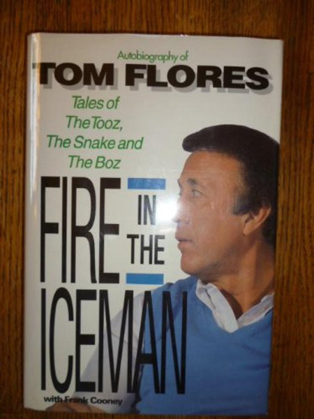 Fire in the Iceman: Autobiography of Tom Flores