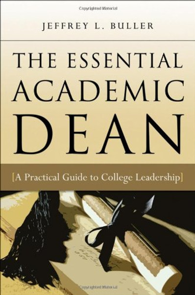 The Essential Academic Dean: A Practical Guide to College Leadership