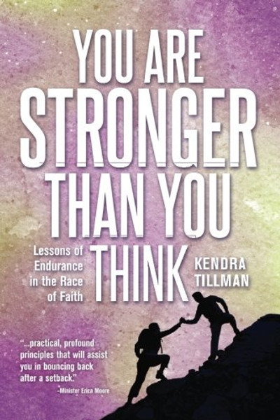 You Are Stronger Than You Think: Lessons of Endurance in the Race of Faith