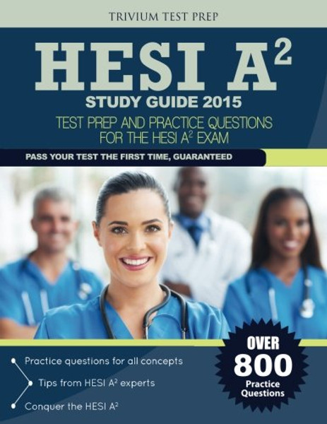 HESI A2 Study Guide 2015: Test Prep and Practice Questions