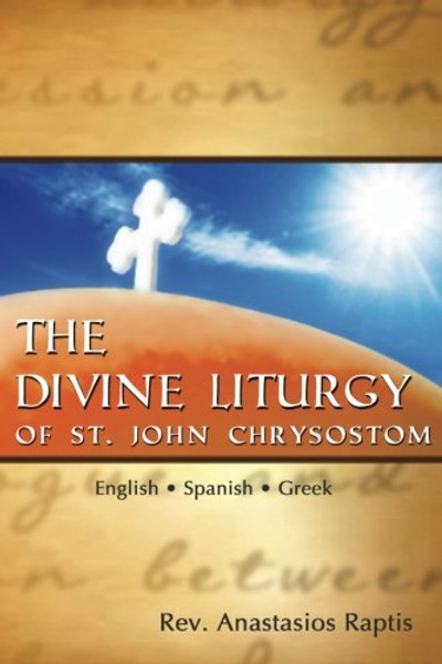 The Divine Liturgy of St. John Chrysostom: English. Spanish. Greek (English, Spanish and Greek Edition)