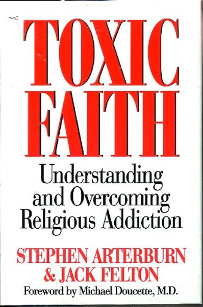 Toxic Faith: Understanding and Overcoming Religious Addiction