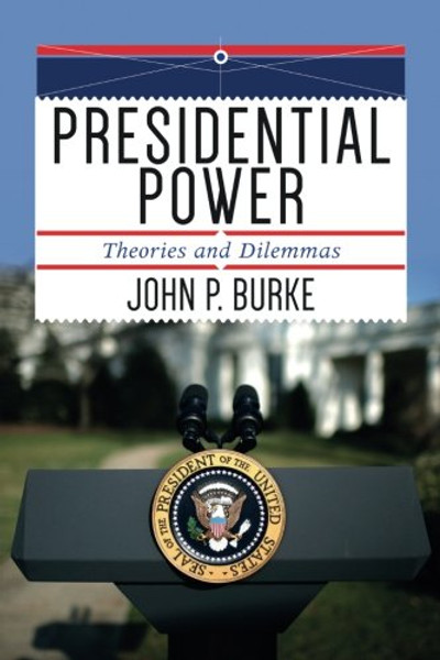 Presidential Power: Theories and Dilemmas