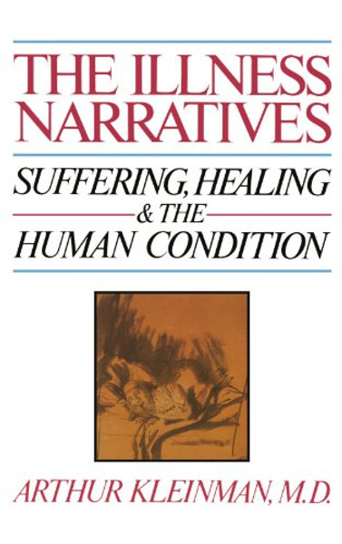 The Illness Narratives: Suffering, Healing, And The Human Condition