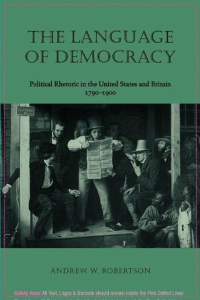 The Language of Democracy: Political Rhetoric in the United States and Britain, 17901900