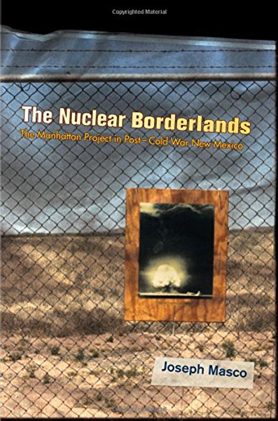 The Nuclear Borderlands: The Manhattan Project in Post-Cold War New Mexico