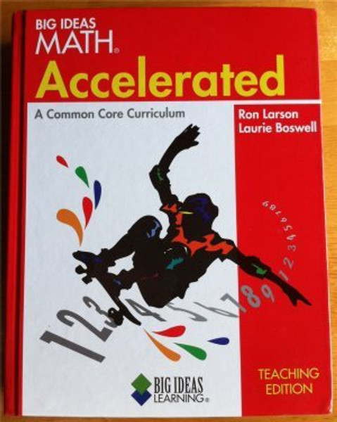 Big Ideas Math: Accelerated, A Common Core Curriculum, Teaching Edition