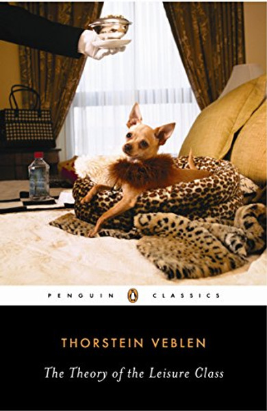 The Theory of the Leisure Class (Penguin Classics)