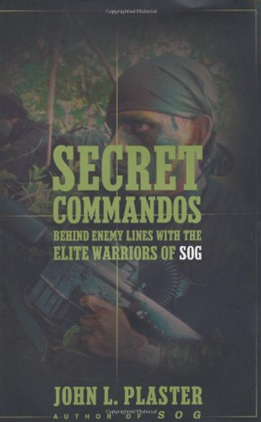 Secret Commandos: Behind Enemy Lines with the Elite Warriors of SOG