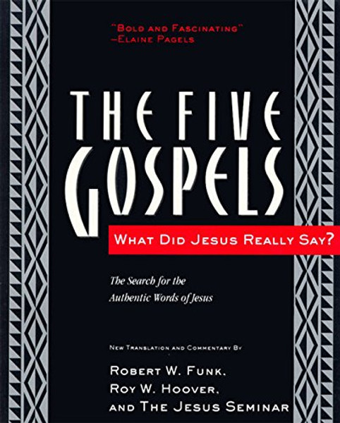 The Five Gospels: What Did Jesus Really Say? The Search for the Authentic Words of Jesus