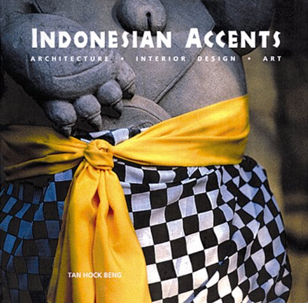 Indonesian Accents: Architecture, Interior Design, Art