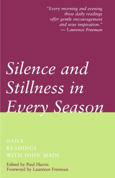 Silence and Stillness in Every Season: Daily Readings with John Main