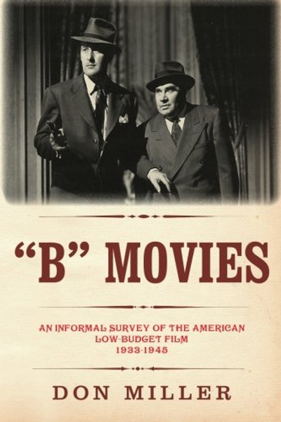 B Movies: An informal survey of the American low-budget film 19331945