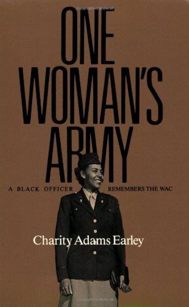 One Woman's Army: A Black Officer Remembers the WAC (Texas A & M University Military History Series, #12)