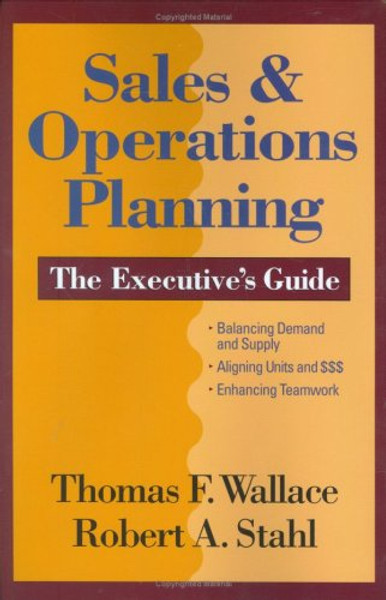 Sales & Operations Planning:  The Executive's Guide