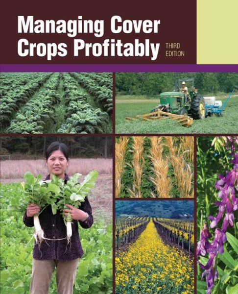 Managing Cover Crops Profitably (Sustainable Agriculture Network Handbook Series)