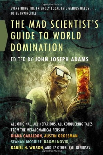 The Mad Scientist's Guide to World Domination: Original Short Fiction for the Modern Evil Genius