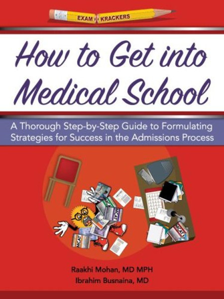 Examkrackers How to Get into Medical School: A Thorough Step-by-step Guide to Formulating Strategies for Success in the Admissions Process