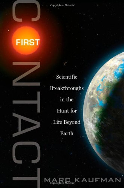First Contact: Scientific Breakthroughs in the Hunt for Life Beyond Earth