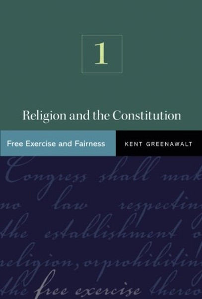 Religion and the Constitution, Volume 1: Free Exercise and Fairness