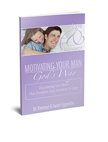 Motivating Your Man, God's Way (Discovering One Word That Energizes Your Husband To Love)