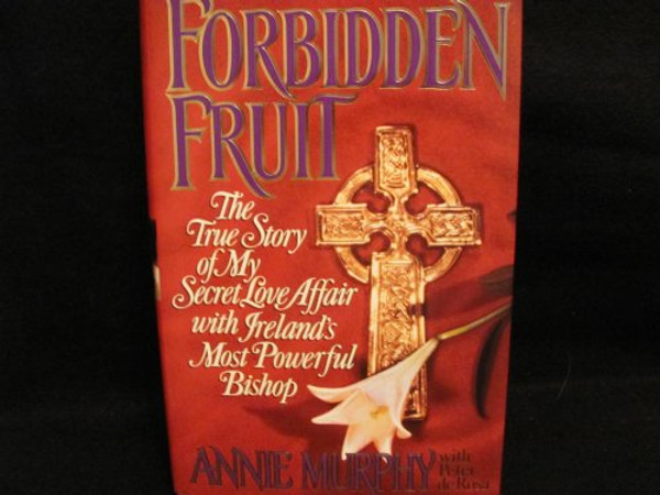 Forbidden Fruit: The True Story of My Secret Love Affair With Ireland's Most Powerful Bishop