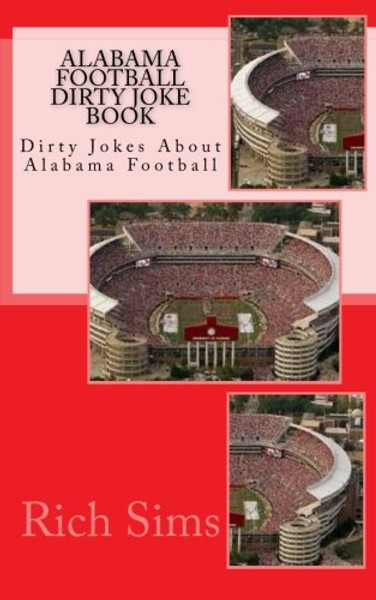 Alabama Football Dirty Joke Book: Dirty Jokes About Alabama Football