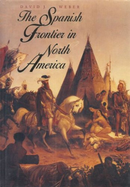 The Spanish Frontier in North America (The Lamar Series in Western History)