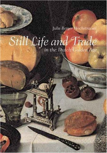 Still Life and Trade in the Dutch Golden Age